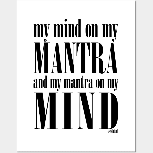 Got My Mind on my Mantra, and my Mantra on my Mind Wall Art by eldatari